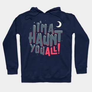 I'm A haunt you all! Hoodie